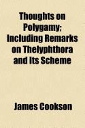 Thoughts on Polygamy ...: Including Remarks on Thelyphthora and Its Scheme