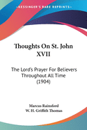 Thoughts On St. John XVII: The Lord's Prayer For Believers Throughout All Time (1904)