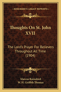 Thoughts on St. John XVII: The Lord's Prayer for Believers Throughout All Time (1904)