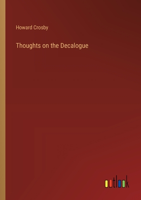 Thoughts on the Decalogue - Crosby, Howard