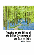 Thoughts on the Effects of the British Government of the State of India