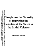 Thoughts on the Necessity of Improving the Condition of the Slaves in the British Colonies