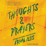 Thoughts & Prayers: A Novel in Three Parts