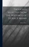 Thoughts Selected From the Writings of Horace Mann