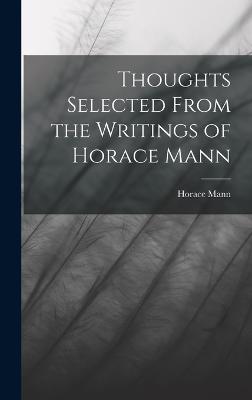 Thoughts Selected From the Writings of Horace Mann - Mann, Horace