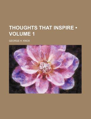 Thoughts That Inspire Volume 1 - Knox, George H