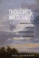 Thought's Wilderness: Romanticism and the Apprehension of Nature