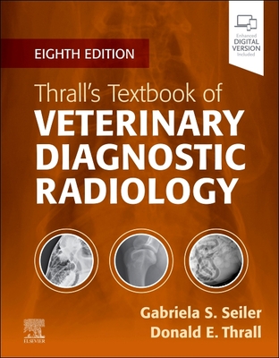 Thrall's Textbook of Veterinary Diagnostic Radiology - Seiler, Gabriela, DVM (Editor), and Thrall, Donald E, DVM, PhD (Editor)