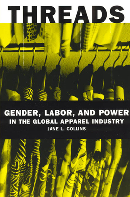 Threads: Gender, Labor, and Power in the Global Apparel Industry - Collins, Jane L