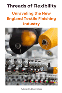 Threads of Flexibility: Unraveling the New England Textile Finishing Industry