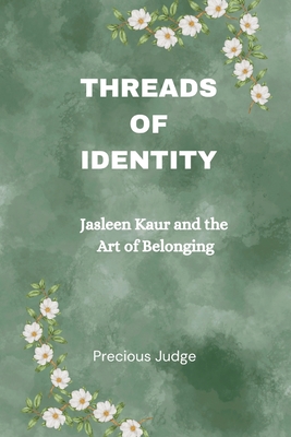 Threads Of Identity: Jasleen Kaur and the Art of Belonging - Judge, Precious