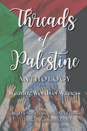 Threads of Palestine Anthology: Weaving Words of Witness