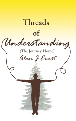 Threads of Understanding: The Journey Home - Ernst, Alan