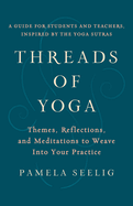 Threads of Yoga: Themes, Reflections, and Meditations to Weave Into Your Practice