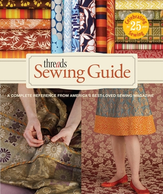 Threads Sewing Guide: A Complete Reference from America's Best-Loved Sewing Magazine - Baumgartel, Beth (Editor)