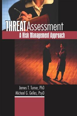 Threat Assessment: A Risk Management Approach - Turner, James T, and Gelles, Michael