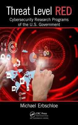 Threat Level Red: Cybersecurity Research Programs of the U.S. Government - Erbschloe, Michael