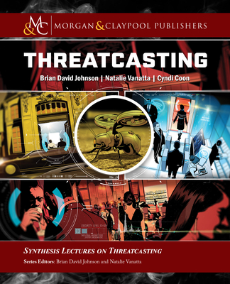 Threatcasting - Johnson, Brian David, and Vanatta, Natalie, and Coon, Cyndi