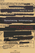 Threatening Anthropology: McCarthyism and the FBI's Surveillance of Activist Anthropologists