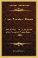 Three American Poems: The Raven, the Courtship of Miles Standish, Snow-Bound (1910)
