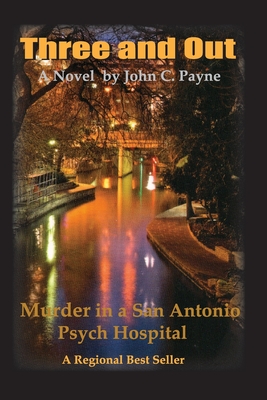 Three and Out: Murder in a San Antonio Psych Hospital - Payne, John C