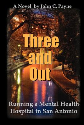 Three and Out: Running a Mental Health Hospital in San Antonio - Payne, John C
