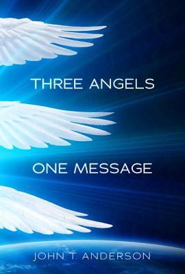 Three Angels, One Message - Anderson, John T