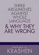 Three Arguments Against Whole Language and Why They Are Wrong - Krashen, Stephen D