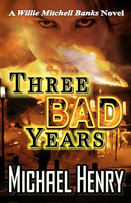 Three Bad Years: A Willie Mitchell Banks Novel - Henry, Michael