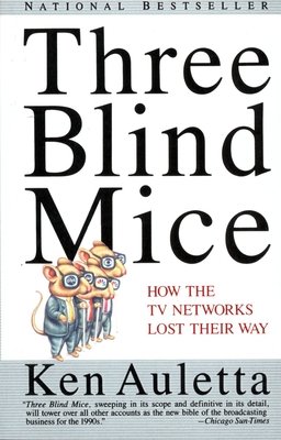 Three Blind Mice: How the TV Networks Lost Their Way - Auletta, Ken
