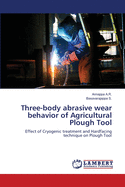 Three-body Abrasive Wear Behavior of Agricultural Plough Tool