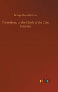 Three Boys; or the Chiefs of the Clan Mackhai