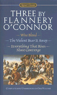 Three by Flannery O'Connor: Wise Blood/The Violent Bear It Away/Everything That Rises Must Converge