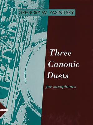 Three Canonic Duets: For 2 Saxophones - Yasinitsky, Greg (Composer)