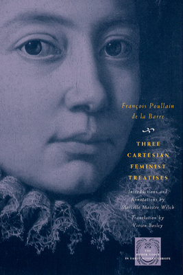 Three Cartesian Feminist Treatises - Poullain de la Barre, Franois, and Welch, Marcelle Maistre (Introduction by), and Bosley, Vivien (Translated by)