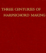 Three centuries of harpsichord making.