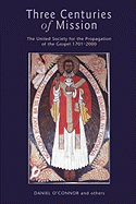 Three Centuries of Mission: The United Society for the Propagation of the Gospel 1701-2000