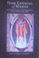 Three Centuries of Mission: The United Society for the Propagation of the Gospel 1701-2000