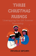 Three Christmas Friends: Unwrapping the Gift of Forever Friendship