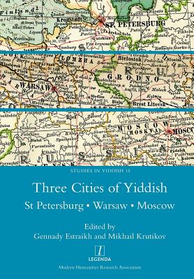 Three Cities of Yiddish: St Petersburg, Warsaw and Moscow - Estraikh, Gennady (Editor), and Krutikov, Mikhail (Editor)