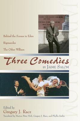 Three Comedies: Behind the Scenes in Eden, Rigmaroles, and the Other William - Salom, Jaime, and Racz, Gregary J (Editor), and Holt, Marion Peter, Mr. (Translated by)