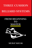 Three Cushion Billiards Systems: From Beginning to Master