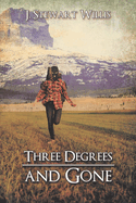 Three Degrees and Gone