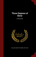 Three Degrees of Glory: A Discourse
