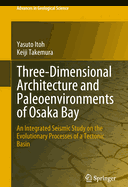 Three-Dimensional Architecture and Paleoenvironments of Osaka Bay: An Integrated Seismic Study on the Evolutionary Processes of a Tectonic Basin