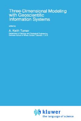 Three-Dimensional Modeling with Geoscientific Information Systems - Turner, A Keith