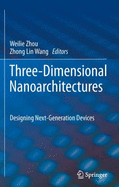 Three-Dimensional Nanoarchitectures: Designing Next-Generation Devices