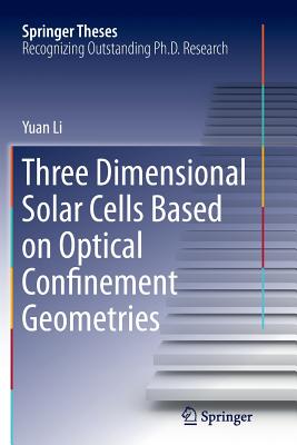 Three Dimensional Solar Cells Based on Optical Confinement Geometries - Li, Yuan