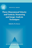 Three-Dimensional Velocity and Vorticity Measuring and Image Analysis Techniques: Lecture Notes from the Short Course held in Zurich, Switzerland, 3-6 September 1996