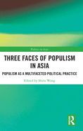 Three Faces of Populism in Asia: Populism as a Multifaceted Political Practice
